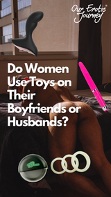 Do Women Use Toys on Their Boyfriends or Husbands? Let's Talk About It
