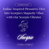 Zodiac-Inspired Pleasures: Dive Into Scorpio’s Magnetic Vibes with Our Scorpio Vibrator